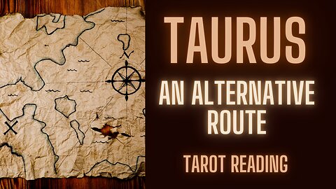 TAURUS ~ AN ALTERNATIVE ROUTE ~ #TAROT #READING