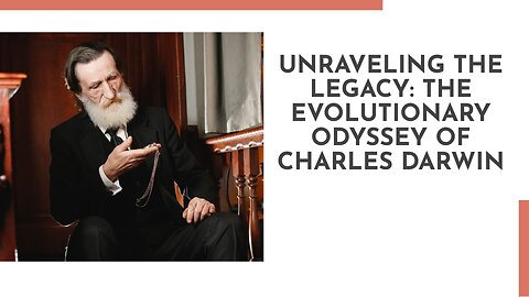 Unraveling the Legacy: The Evolutionary Odyssey of Charles Darwin