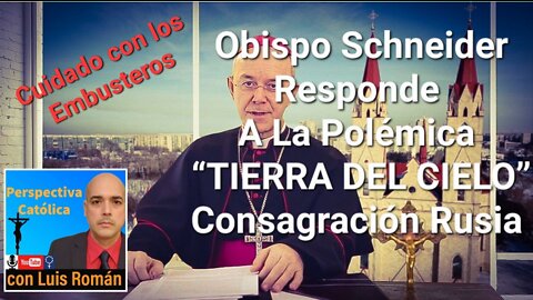 Obispo Schneider Responde A FALSAS NOTICIAS sobre Frase TIERRA DEL CIELO en Consagración /Luis Roman