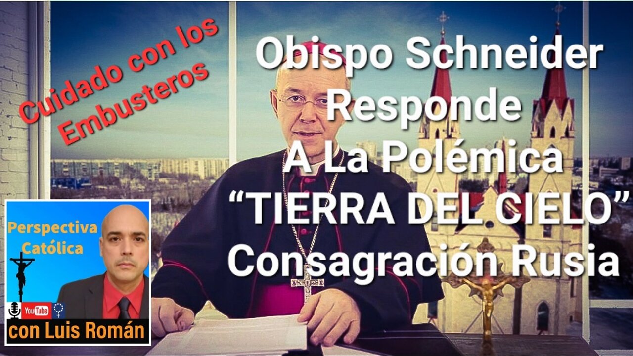 Obispo Schneider Responde A FALSAS NOTICIAS sobre Frase TIERRA DEL CIELO en Consagración /Luis Roman
