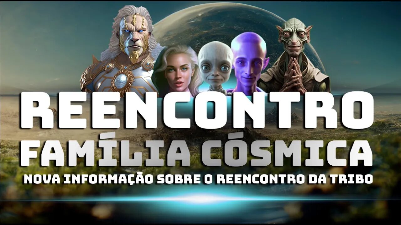 REENCONTRO COM SUA FAMÍLIA CÓSMICA - RECADO IMPORTANTE