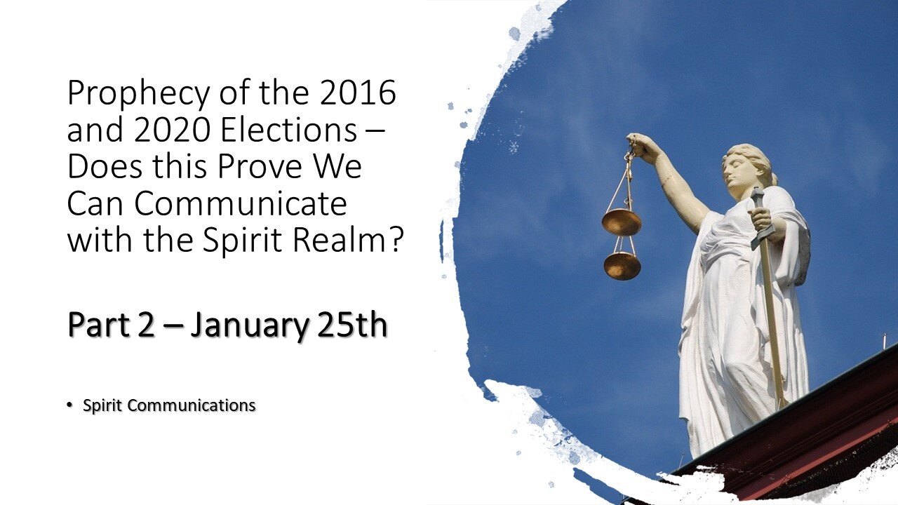 2020 Election – Communication with the Spirit Realm – Part 2 – after the inauguration - Jan. 25th