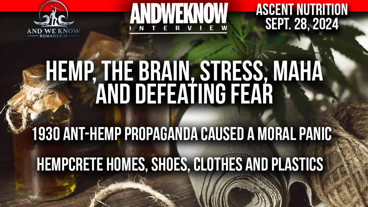 9.28.24: LT w/ Ascent Nutrition learning about HEMP, the Brain, Stress, MAHA & Defeating Fear. PRAY!