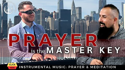 PRAYER IS THE MASTER KEY: Piano Instrumental Music For Prayer & Meditation