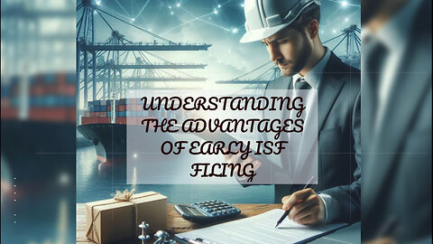 Benefits of Early Filing for ISF