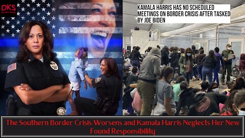 The Southern Border Crisis Worsens and Kamala Harris Neglects Her New Found Responsibility