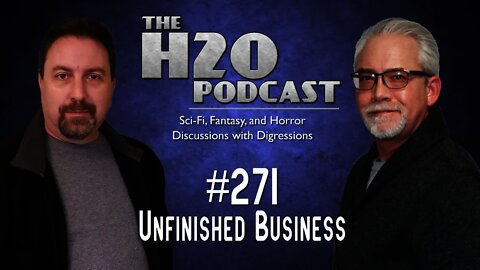 The H2O Podcast 271: Unfinished Business