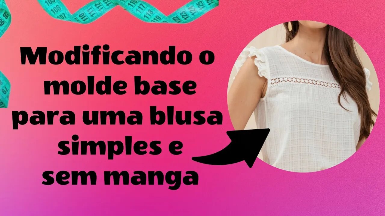 Aprenda Modificar o Molde Base de Blusa Para Uma Blusa Simples e Sem Manga