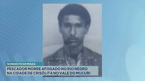Nordeste de Minas: Pescador Morre Afogado no Rio Negro na Cidade de Crisólita no Vale do Mucuri.