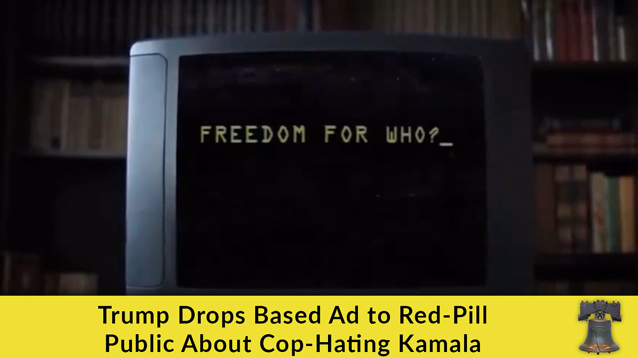 Trump Drops Based Ad to Red-Pill Public About Cop-Hating Kamala