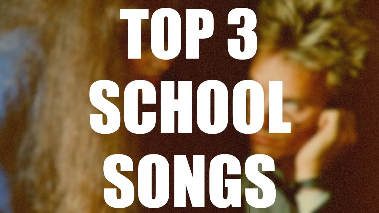 TOP 3 - SCHOOL SONGS