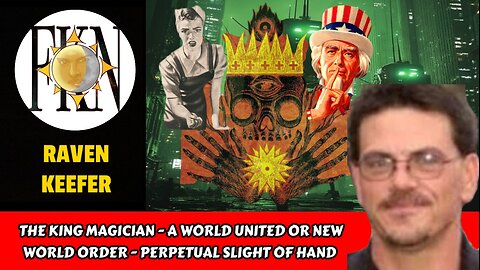 The King Magician - A World United or New World Order? - Perpetual Slight of Hand | Raven Keefer