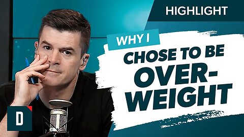 Why Do I Choose to Be Overweight?