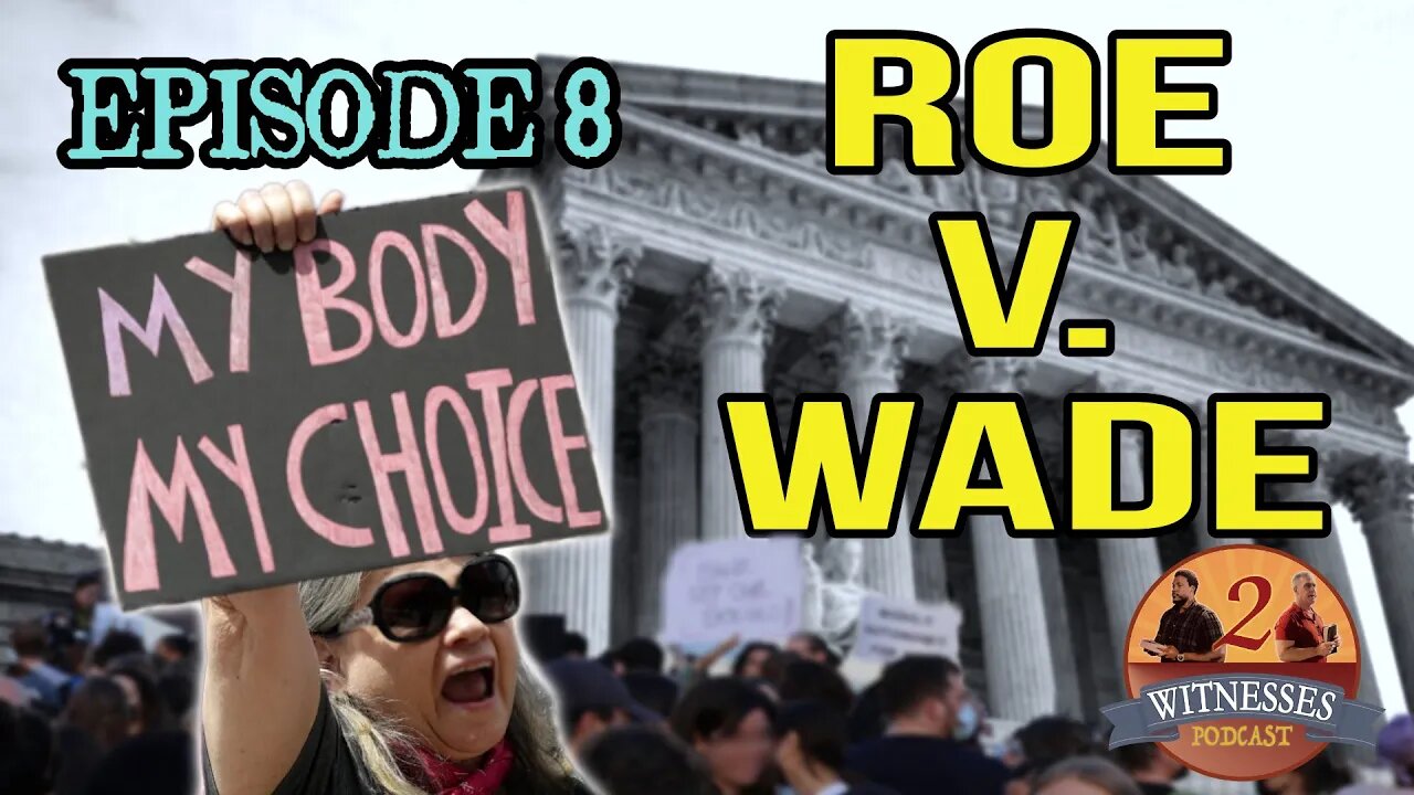 2 Witnesses Podcast Episode 8: Roe V. Wade and HB813