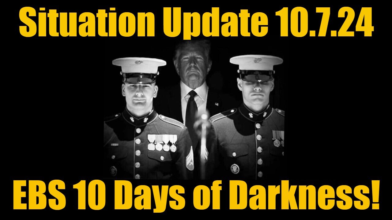 Situation Update 10/7/24 - EBS 10 Days of Darkness!