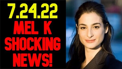 Mel K & Michael Flynn Shocking News 07/24/22