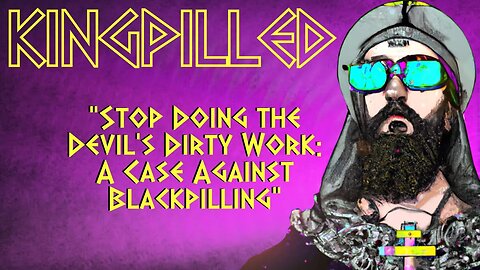 Stop Doing the Devil's Dirty Work: A Case Against Blackpilling