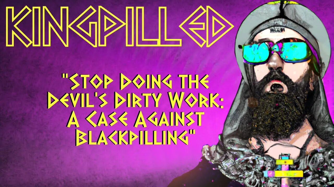 Stop Doing the Devil's Dirty Work: A Case Against Blackpilling