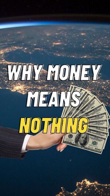 Why MONEY means NOTHING...