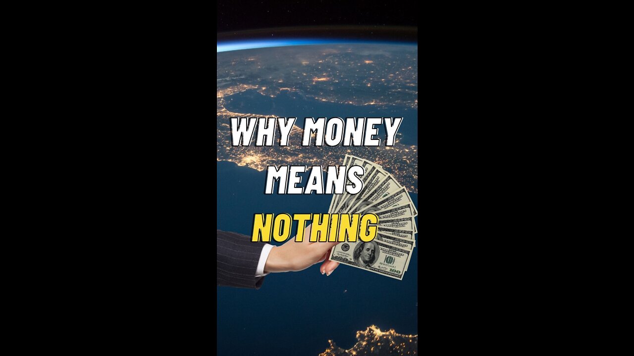 Why MONEY means NOTHING...