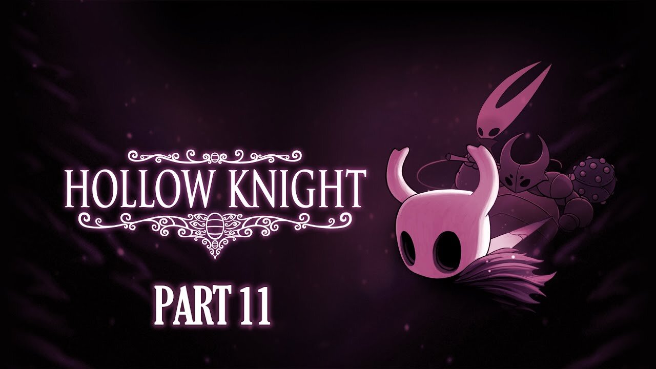 A Tough Act to Hollow [Hollow Knight, Part 11]