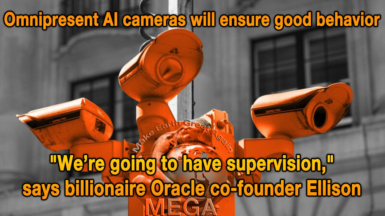 THE TIME TO EDUCATE YOURSELF ON THE CORPORATE GLOBALIST TRAP & RISE AGAINST THEM, IS NOW - OR BE LOST TO THEM | Omnipresent AI cameras will ensure good behavior. "We’re going to have supervision", says billionaire Oracle co-founder Ellison