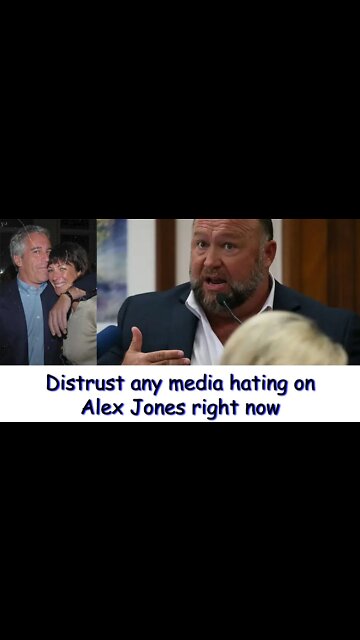 If your media is hating on Alex Jones right now, you need to immediately distrust them