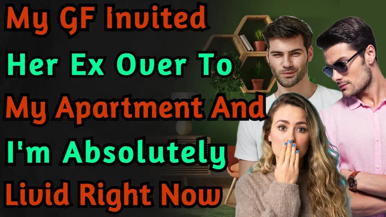 My Girlfriend Invited Her Ex Over To My Apartment And Im Absolutely Livid Right Now! | Reddit