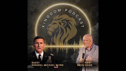 Kingdom Podcast with Greg Hood and Guest Gen Michael Flynn "A Legacy of Leadership"