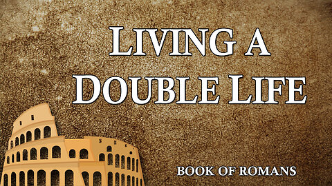 THE LETTER TO THE ROMANS Part 2: Living a Double Life