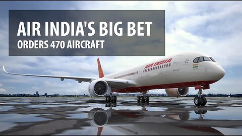 Air India's Big Bet - Orders 470 Jets