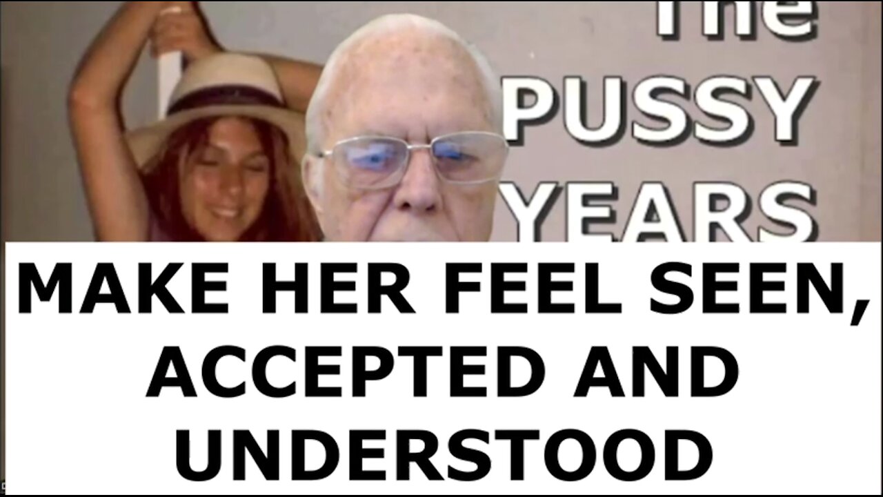 MAKE HER FEEL SEEN, ACCEPTED AND UNDERSTOOD