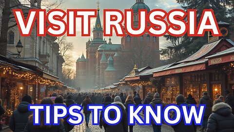 Visiting Russia? Tips for Before You Come