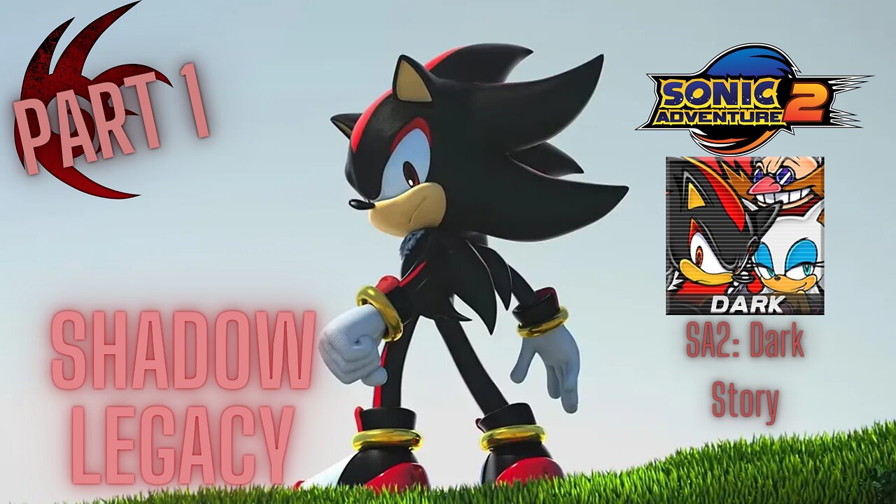 Shadow The Hedgehog Legacy! Part 1: Sonic Adventure 2 Dark Story