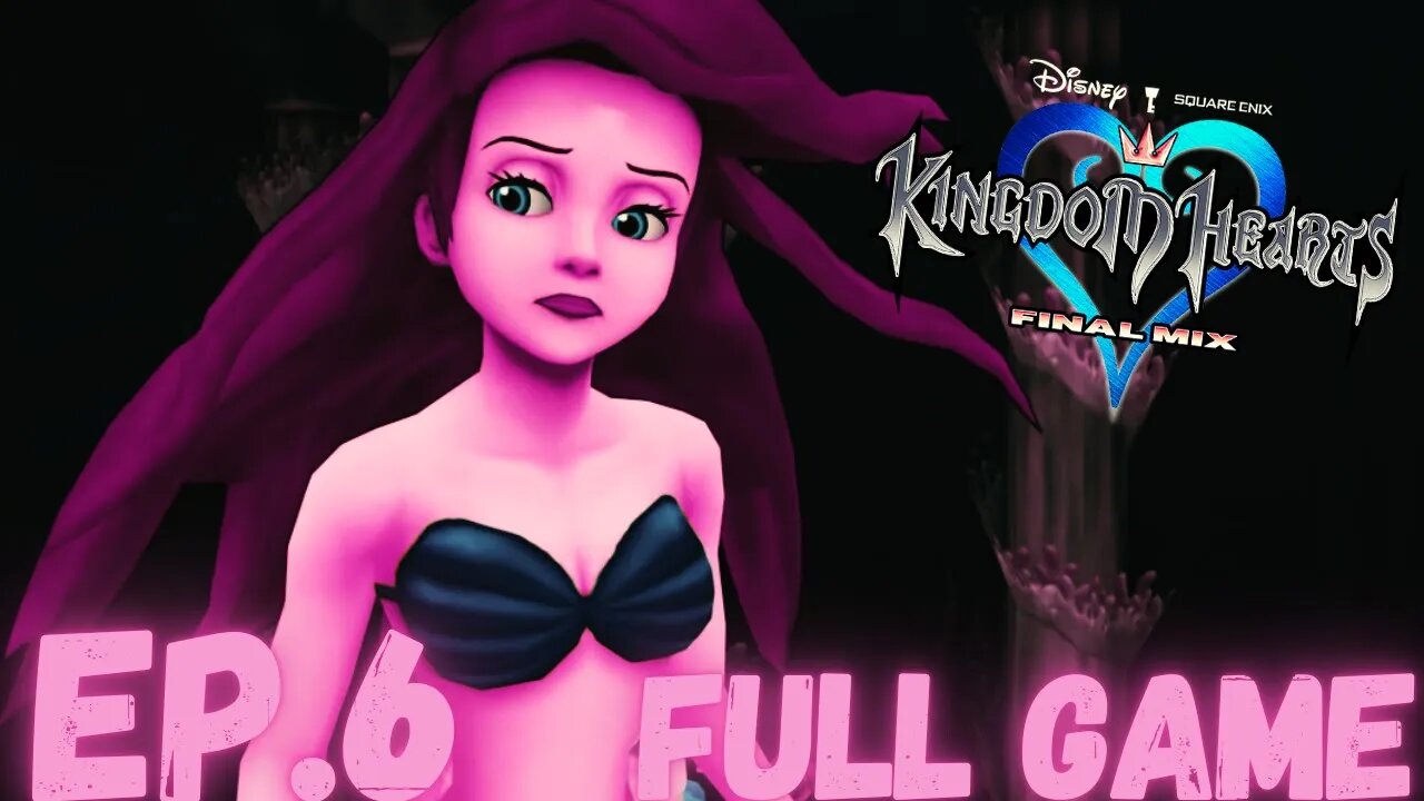 KINGDOM HEARTS FINAL MIX Gameplay Walkthrough EP.6- The Little Mermaid FULL GAME