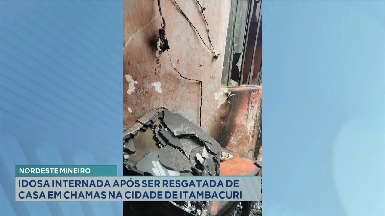 Nordeste Mineiro: Idosa internada após ser resgatada de casa em chamas na cidade de Itambacuri.