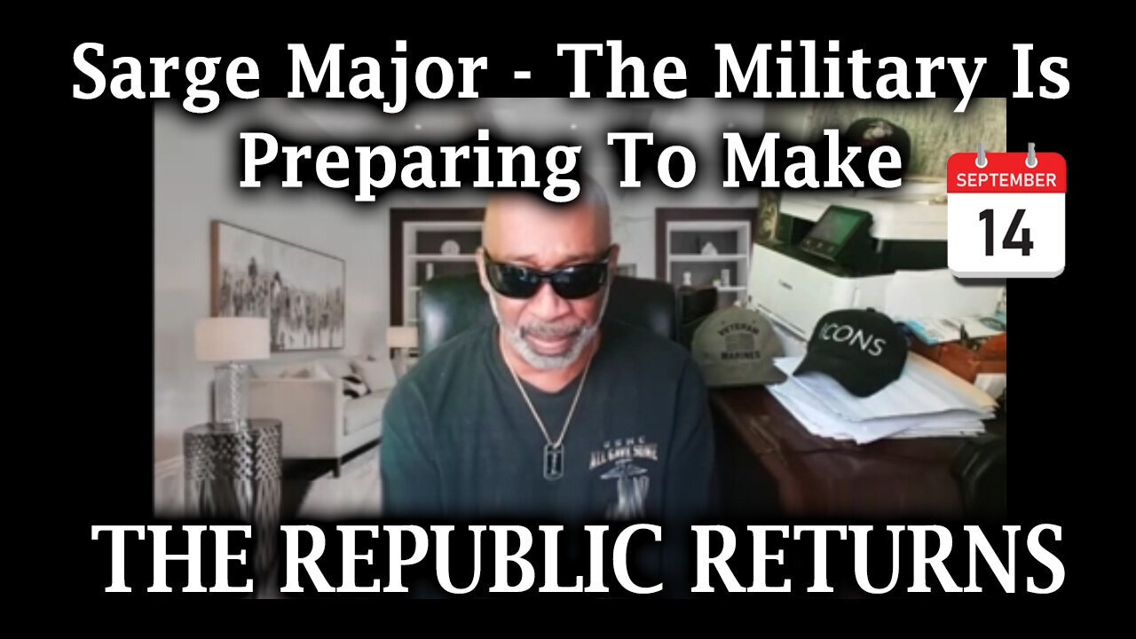 Sarge Major Intel - The Republic Returns - The Military Is Preparing - 9/15/24..