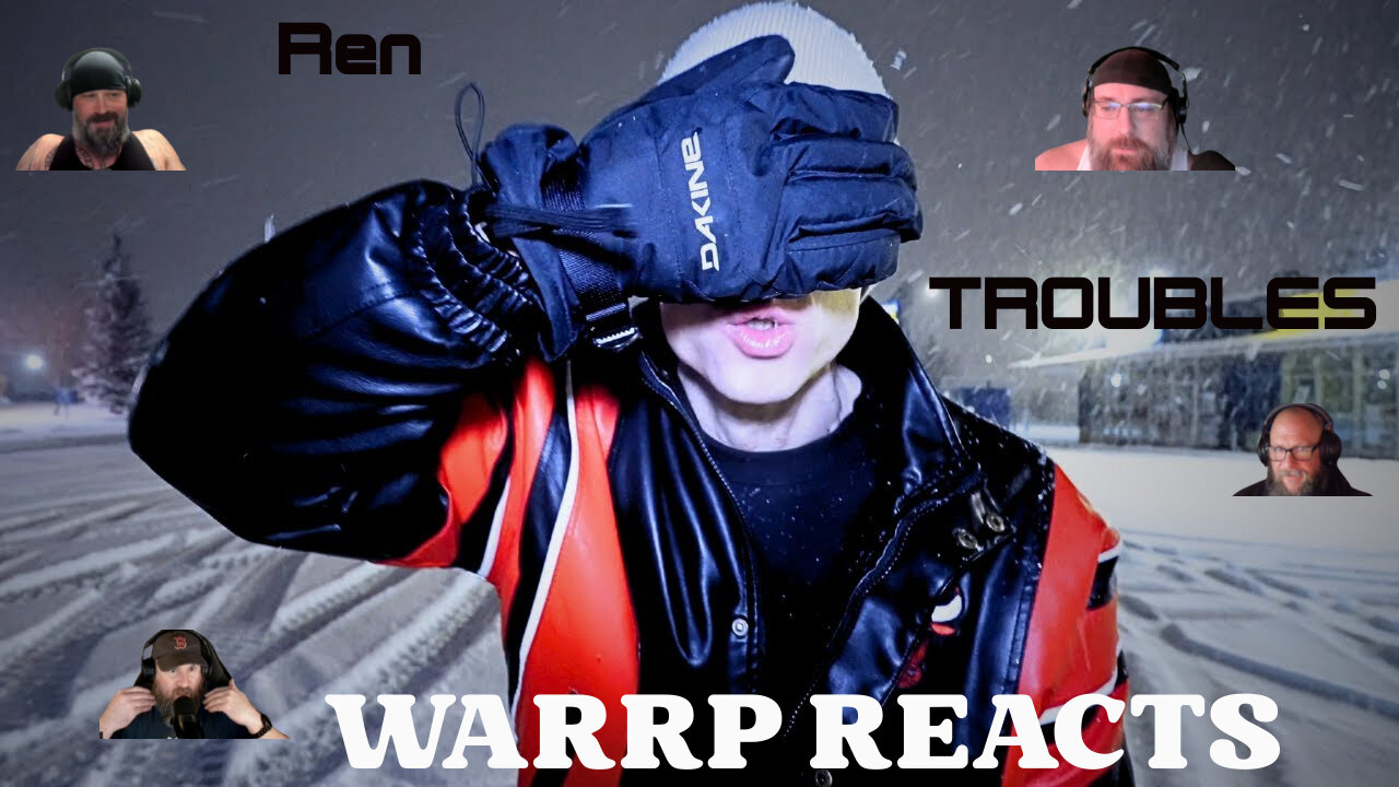 THE TROUBLES ARE BROUGHT DOWN UPON OUR HEADS! WARRP Reacts To A Powerful One By Ren