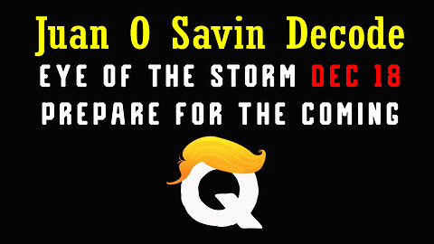 Juan O Savin "EYE OF THE STORM" 12.18.23 - Prepare for The Coming