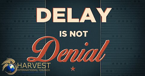 Delay is not denial