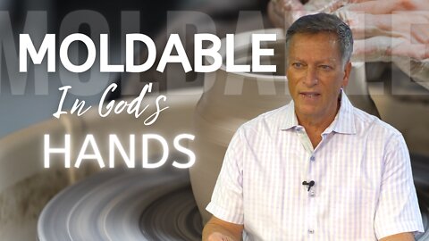 Moldable in God's Hands | 06.01.2021 | Don Steiner