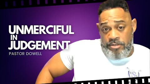Unmerciful In Judgement || Pastor Dowell