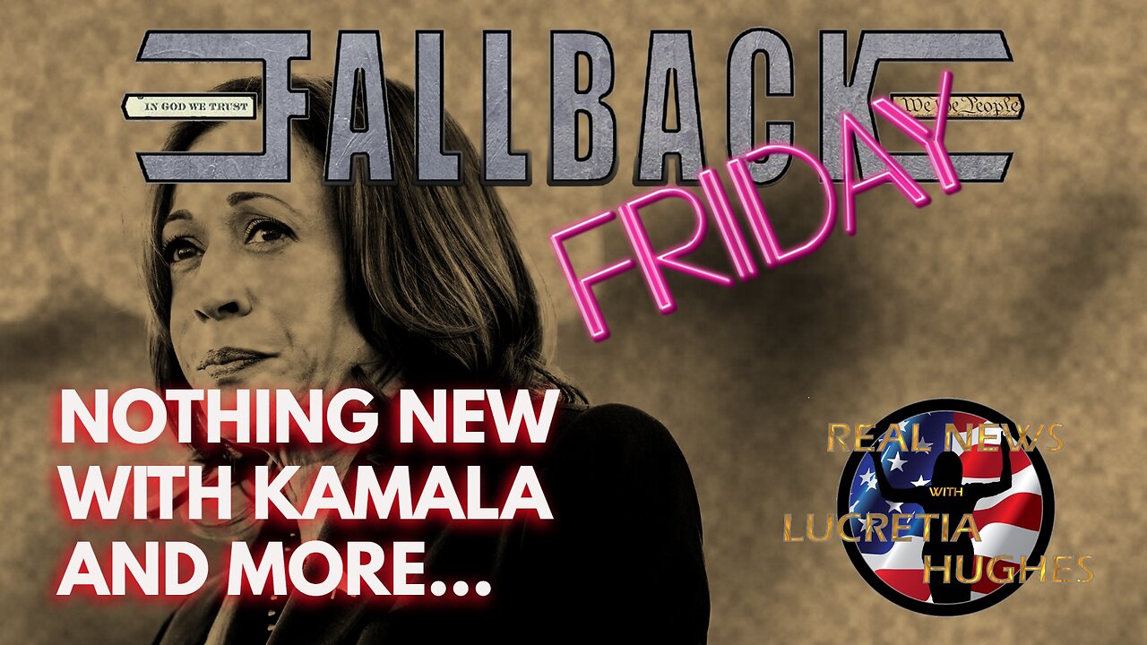 Fallback Friday, Nothing New With Kamala And More... Real News With Lucretia Hughes