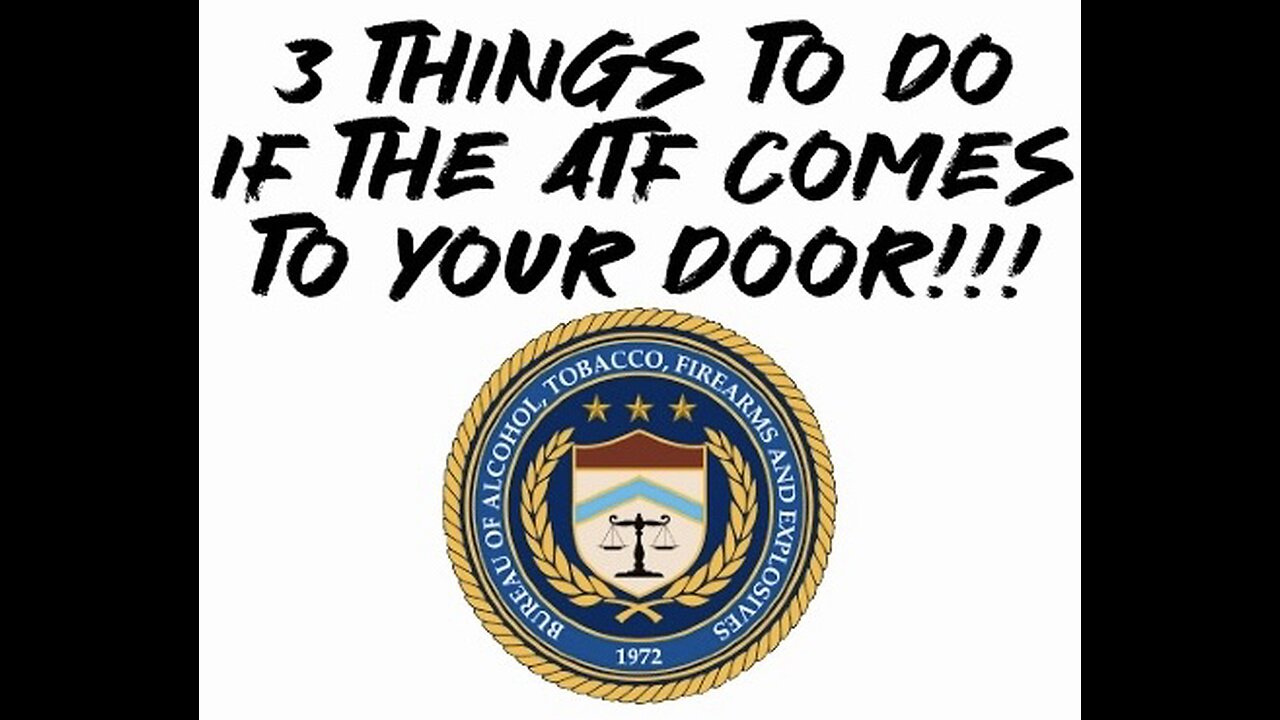 3 things to do if the ATF comes to Your door!!!