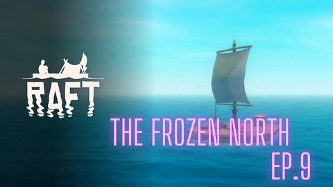 Raft: Episode 9, The Frozen North