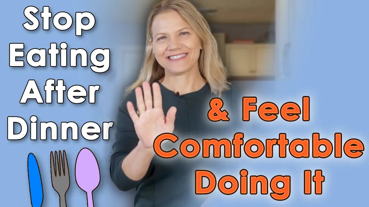 How to STOP EATING After Dinner (& Feel Comfortable Doing It)