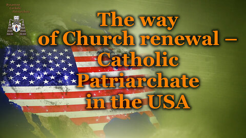 The way of Church renewal – Catholic Patriarchate in the USA