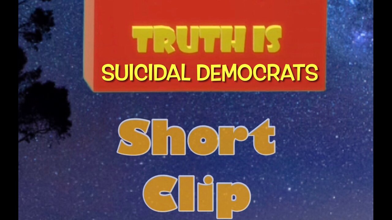 Truth is: Short Clip “Suicidal Democrats”