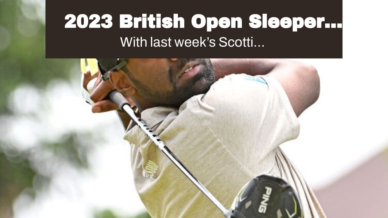 2023 British Open Sleeper Picks & Predictions: Sneaky Sahith Can Contend at Hoylake