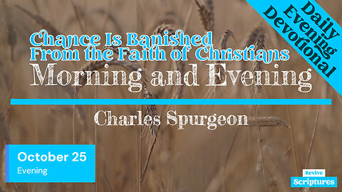 October 25 Evening Devotional | Chance Is Banished From the Faith of Christians | Charles Spurgeon